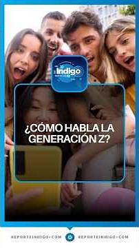 Do You Understand Gen Z Slang? | Reporte Indigo