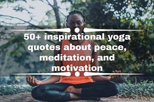 50  inspirational yoga quotes about peace, meditation, and motivation
