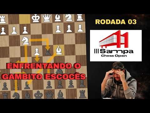 Enfrentando o Gambito Escocês | Sampa Chess Open | Rodada 03