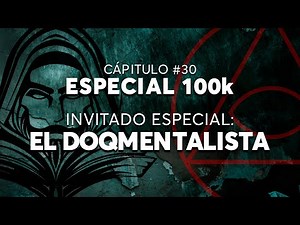 #30 - ESPECIAL 100K - FT. EL DOQMENTALISTA