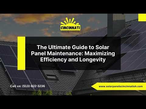 The Ultimate Guide to Solar Panel Maintenance: Maximizing Efficiency and Longevity