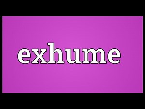 Exhume Meaning