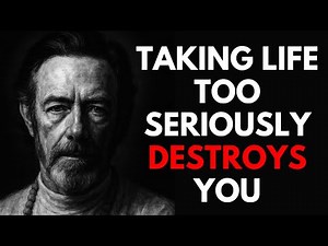 Why Taking Life Too Seriously Destroys You — Alan Watts on PLAY and Freedom