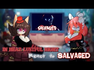 𝙸𝙽 𝙷𝙴𝙰𝚃: 𝙻𝚄𝚂𝚃𝙵𝚄𝙻 𝙽𝙸𝙶𝙷𝚃 react to Salvaged || (FNAF ANIMATED) || [FNAF RE-ANIMATED LYRIC VIDEO]