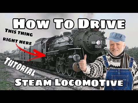 How To Properly Drive A Steam Locomotive