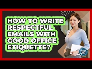 How To Write Respectful Emails With Good Office Etiquette?