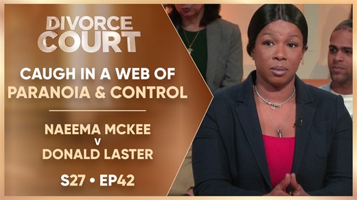 FULL EPISODE: Naeema McKee is done living under a microscope. Her boyfriend’s controlling ways, constant accusations, and paranoid outbursts have pushed her to the edge. S27 E42 "Caught in a Web of Love, Paranoia and Control" | Divorce Court