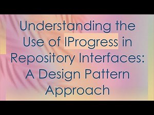 Understanding the Use of IProgress in Repository Interfaces: A Design Pattern Approach