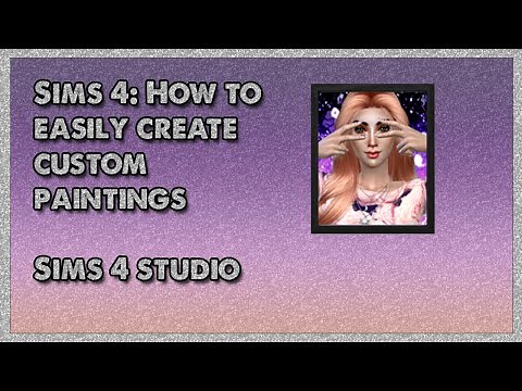 Sims 4 Studio Tutorial: How To Easily Create Custom Paintings