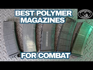 Magazines Part 1: Polymer Mags, history, performance in GWOT, and my top picks.