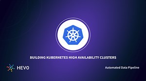 Building Kubernetes High Availability Clusters | Hevo