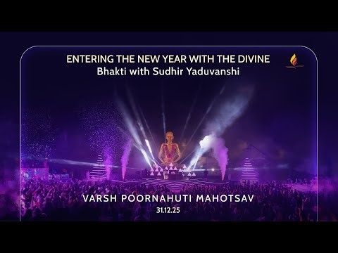 Entering the New Year & Bhakti with Sudhir Yaduvanshi | Varsh Poornahuti Mahotsav | 31.12.25