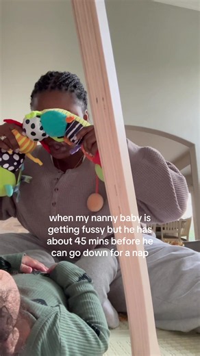 When my nanny baby is getting fussy but has 45 minutes until nap