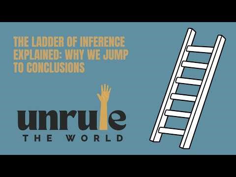 The Ladder of Inference Explained: Why We Jump to Conclusions