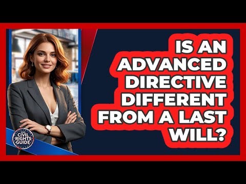 Is An Advanced Directive Different From A Last Will?