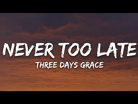 Three Days Grace - Never Too Late (Lyrics)