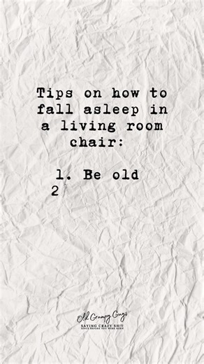 Tips on how to fall asleep in a living room chair: 1. Be old 2. Sit in a chair. | Old Grumpy Guys