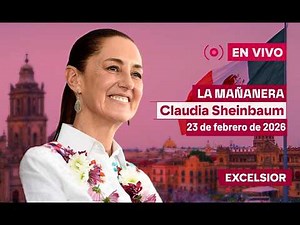 Mañanera de Claudia Sheinbaum, 23 de febrero de 2026 | EN VIVO