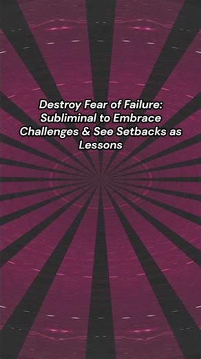 Destroy Fear of Failure: Subliminal to Embrace Challenges & See Setbacks as Lessons