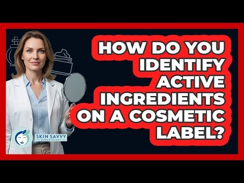 How Do You Identify Active Ingredients On A Cosmetic Label?