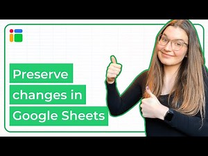 Preserve changes in Google Sheets: How to do it?