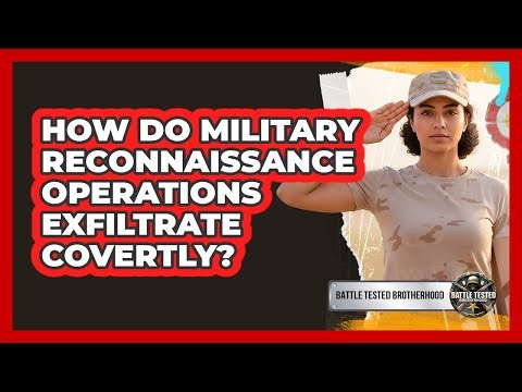 How Do Military Reconnaissance Operations Exfiltrate Covertly? - Battle Tested Brotherhood