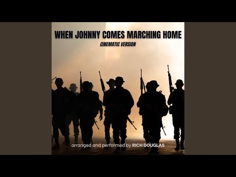 When Johnny Comes Marching Home (Cinematic Version)