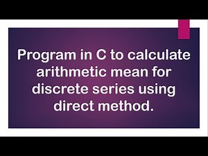 Program in C to calculate arithmetic mean for discrete series using direct method.