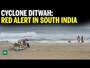 Red Alert in Tamil Nadu, Puducherry, Andhra as Cyclone Ditwah set to make landfall in India