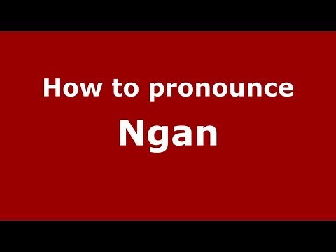 How to Pronounce Ngan - PronounceNames.com