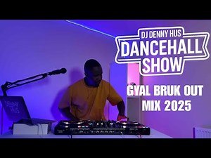 Gyal Bruk Out Dancehall mix 2025 DJ DENNY HUS Dancehall Show Episode 003