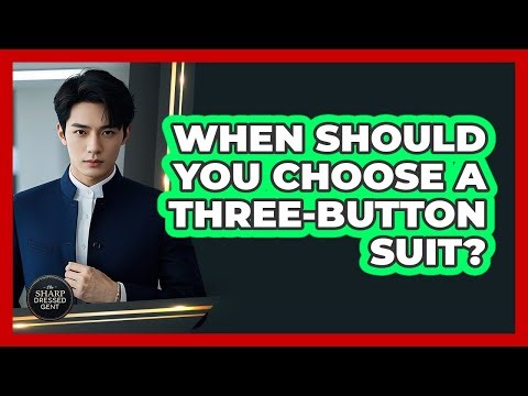 When Should You Choose A Three-Button Suit?