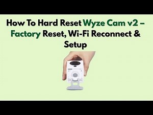 How To Hard Reset Wyze Cam v2 – Factory Reset, Wi-Fi Reconnect & Setup