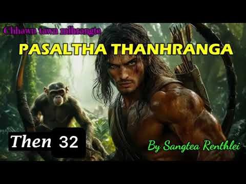 PASALTHA THANHRANGA (Then 32) Sangtea Renthlei