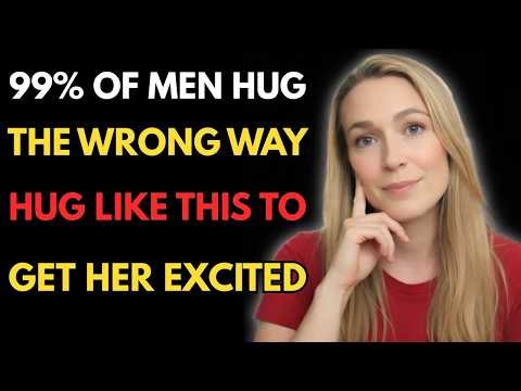 When you go to hug a woman, NEVER do this | Female Psychology