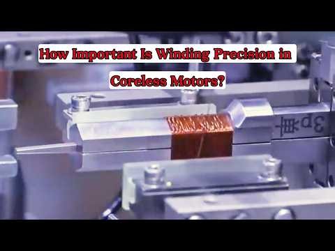 How Important Is Winding Precision in Coreless Motors?