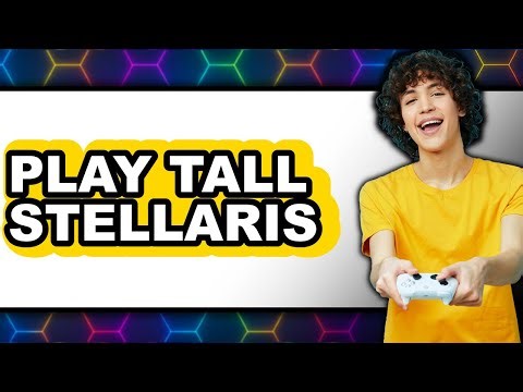 How to Play Tall: Stellaris Game Guide (Updated 2025)