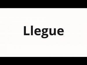 How to pronounce Llegue