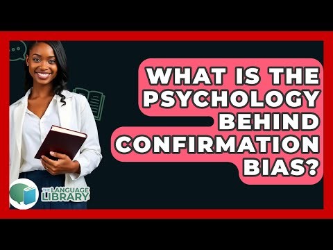 What Is The Psychology Behind Confirmation Bias? - The Language Library