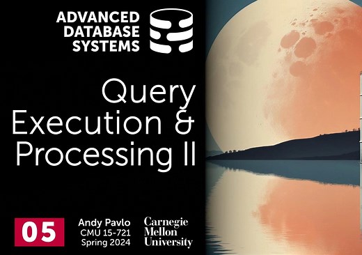 #05 Query Execution Processing Part 2 (CMU Advanced Database Systems)