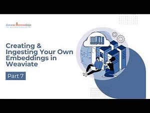 Creating & Ingesting Your Own Embeddings in Weaviate | Vector Databases for Beginners | Part 7