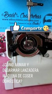 Ayer me pidieron un vídeo donde mostrara cómo desarmar y armar la lanzadera de la máquina de coser casera | El Baúl de las Costureras