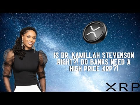 Is Dr. Kamillah Stevenson Right? Do Banks NEED A HIGH PRICE XRP?!