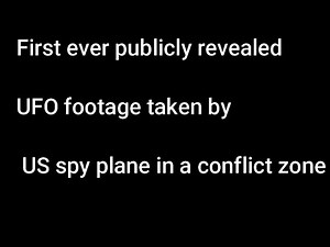 First ever publicly revealed UFO footage taken by US spy plane in a conflict zone