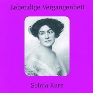 Selma Kurz - Lebendige Vergangenheit
