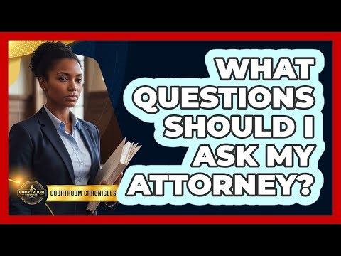 What Questions Should I Ask My Attorney?