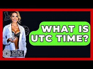 What Is UTC Time? - Science Through Time