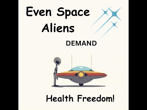 Even Space Aliens Demand Health Freedom A Solo Messanger or an Incoming UFO Invasion to Choose From