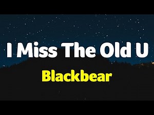 Blackbear - I Miss The Old U (Lyrics)