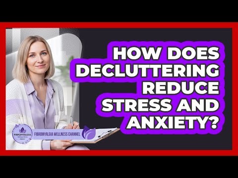 How Does Decluttering Reduce Stress And Anxiety?